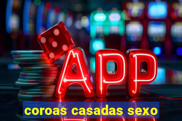 coroas casadas sexo